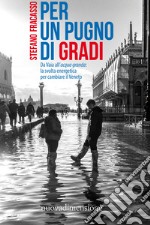 Per un pugno di gradi: Da Vaia all’acqua granda: la svolta energetica per cambiare il Veneto. E-book. Formato EPUB ebook