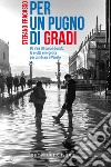 Per un pugno di gradi: Da Vaia all’acqua granda: la svolta energetica per cambiare il Veneto. E-book. Formato EPUB ebook