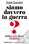 Siamo davvero in guerra?: Metafore e parole del nuovo coronavirus. E-book. Formato EPUB ebook di Daniele Cassandro