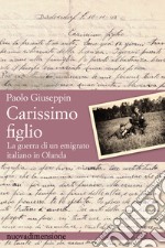 Carissimo figlio: La guerra di un emigrato italiano in Olanda. E-book. Formato EPUB ebook