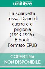 La sciarpetta rossa: Diario di guerra e di prigionia (1943-1945). E-book. Formato EPUB ebook