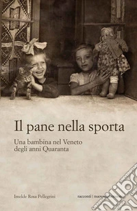Il pane nella sporta: Una bambina nel Veneto degli anni Quaranta. E-book. Formato EPUB ebook