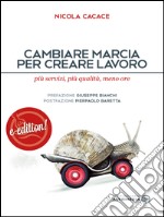 Cambiare marcia per creare lavoroPiù servizi, più qualità, meno ore. E-book. Formato EPUB ebook