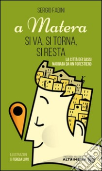 A Matera si va, si torna, si restaLa città dei sassi narrata da un forestiero. E-book. Formato EPUB ebook di Sergio Fadini