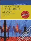 Siamo forse il contrario di Dio?Un invto a coltivare la speranza. E-book. Formato EPUB ebook di Antonio Thellung