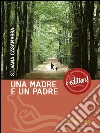 Una madre e un padre. E-book. Formato Mobipocket ebook di Silvana Casamassa