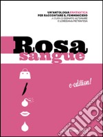 Rosa sangue: un’antologia fantastica per raccontare il femminicidio. E-book. Formato EPUB ebook