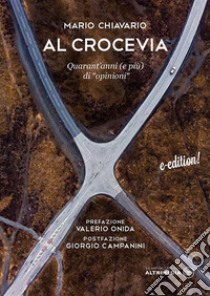 Al CroceviaQuarant'anni e più di opinioni. E-book. Formato EPUB ebook di Mario Chiaverio