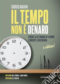 Il tempo non è denaroPerché la settimana di 4 giorni è urgente e necessaria. E-book. Formato EPUB ebook di Giorgio Maran