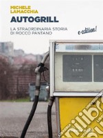 AutogrillLa straordinaria storia di Rocco Pantano. E-book. Formato EPUB ebook