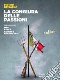 La congiura delle passioni. E-book. Formato EPUB ebook di Pietro De Sarlo