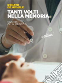 Tanti volti nella memoriaRicordi di un medico. E-book. Formato EPUB ebook di Donato De Michele