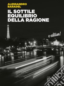 Il sottile equilibrio della ragione. E-book. Formato EPUB ebook di Alessandro baradel