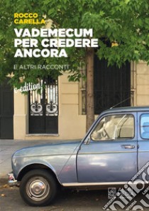 Vademecum per credere ancorae altri racconti. E-book. Formato EPUB ebook di Rocco Carella