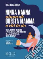 Ninna nanna ninna oh questa mamma a chi la doDove vanno a finire i pensieri di una mamma nel suo correre quoitdiano?. E-book. Formato EPUB ebook