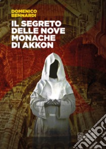 Il segreto delle nove monache di Akkon. E-book. Formato EPUB ebook di Domenico Bennardi