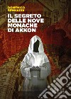 Il segreto delle nove monache di Akkon. E-book. Formato EPUB ebook di Domenico Bennardi