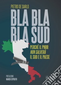 Bla bla bla Sud.Perché il PNRR non salverà il Sud e il paese. E-book. Formato EPUB ebook di Pietro De Sarlo