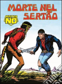 Mister No. Morte nel SertaoMister No 004. Morte nel Sertao. E-book. Formato EPUB ebook di Guido Nolitta