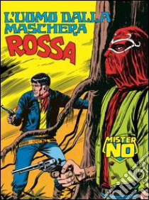 Mister No. L'uomo dalla maschera rossaMister No 009. L'uomo dalla maschera rossa. E-book. Formato EPUB ebook di Guido Nolitta