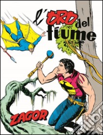 Zagor. L'oro del fiumeZagor 003. L'oro del fiume. E-book. Formato Mobipocket ebook di Guido Nolitta