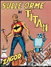 Zagor. Sulle orme di TitanZagor 012. Sulle orme di Titan. E-book. Formato EPUB ebook