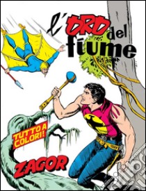 Zagor. L'oro del fiumeZagor 003 a colori. L'oro del fiume. E-book. Formato EPUB ebook di Guido Nolitta