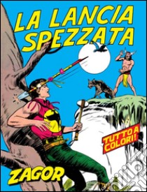 Zagor. La lancia spezzataZagor 006 a colori. La lancia spezzata. E-book. Formato Mobipocket ebook di Guido Nolitta