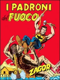 Zagor. I padroni del fuocoZagor 016. I padroni del fuoco. E-book. Formato EPUB ebook di Guido Nolitta