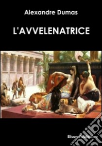 L'avvelenatrice. E-book. Formato EPUB ebook di Alexandre Dumas