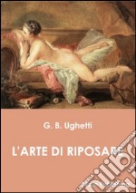 L'arte di riposare. E-book. Formato EPUB ebook