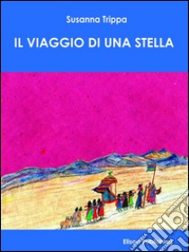 Il viaggio di una stella. E-book. Formato EPUB ebook di Susanna Trippa