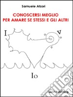 Conoscersi meglio per amare se stessi e gli altri. E-book. Formato Mobipocket