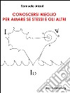 Conoscersi meglio per amare se stessi e gli altri. E-book. Formato EPUB ebook