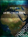 La seconda Terra. E-book. Formato EPUB ebook di Stefano Milianti