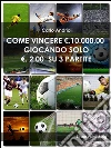 Come vincere 10.000 euro giocando solo 2,00 euro su 3 partite. E-book. Formato EPUB ebook di Carlo Andrioli