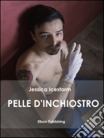 Pelle d'inchiostro. E-book. Formato Mobipocket ebook di Jessica Icestorm