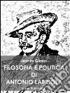 Filosofia e politica di Antonio Labriola. E-book. Formato PDF ebook di Monia Giazzi
