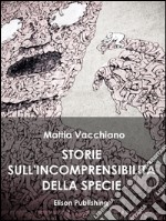 Storie sull'incomprensibilità della specie. E-book. Formato EPUB ebook