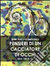 Pensieri di un cacciatore di occhi. E-book. Formato EPUB ebook di Gian Antonio Bertalmia