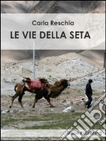 Le vie della seta. E-book. Formato EPUB ebook