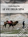 Le vie della seta. E-book. Formato EPUB ebook