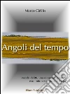 Angoli del tempo. E-book. Formato EPUB ebook di Marco Cirillo