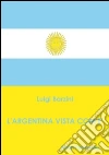 L'Argentina vista com'è. E-book. Formato EPUB ebook di Luigi Barzini