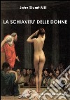 La schiavitù delle donne. E-book. Formato PDF ebook