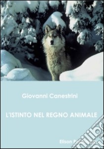 L'istinto nel regno animale. E-book. Formato Mobipocket ebook di Giovanni Canestrini