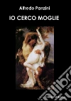 Io cerco moglie. E-book. Formato EPUB ebook di Alfredo Panzini