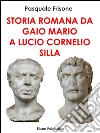 Storia romana da Gaio Mario a Lucio Cornelio Silla. E-book. Formato Mobipocket ebook di Pasquale Giuseppe Frisone