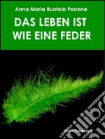 Das Leben ist wie eine Feder. E-book. Formato PDF