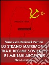 Lo strano matrimonio fra il regime sovietico e i militari argentini: 1976 - 1983. E-book. Formato EPUB ebook di Francesco Bonicelli Verrina